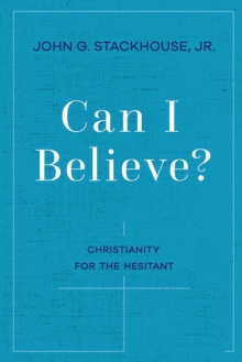 Can I Believe? : Christianity for the Hesitant