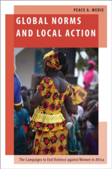 Global Norms and Local Action : The Campaigns to End Violence against Women in Africa