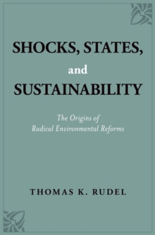 Shocks, States, and Sustainability : The Origins of Radical Environmental Reforms