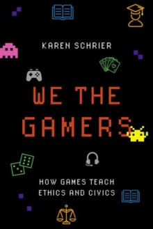 We the Gamers : How Games Teach Ethics and Civics