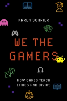 We the Gamers : How Games Teach Ethics and Civics