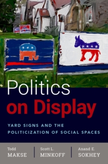 Politics on Display : Yard Signs and the Politicization of Social Spaces