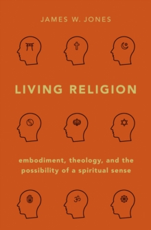 Living Religion : Embodiment, Theology, and the Possibility of a Spiritual Sense