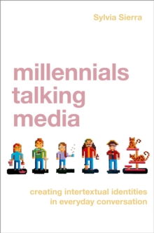 Millennials Talking Media : Creating Intertextual Identities in Everyday Conversation