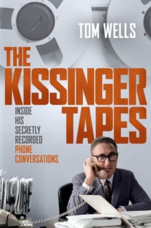 The Kissinger Tapes : Inside His Secretly Recorded Phone Conversations