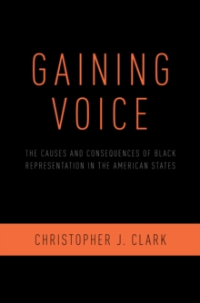 Gaining Voice : The Causes and Consequences of Black Representation in the American States