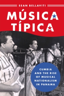 Musica Tipica : Cumbia and the Rise of Musical Nationalism in Panama