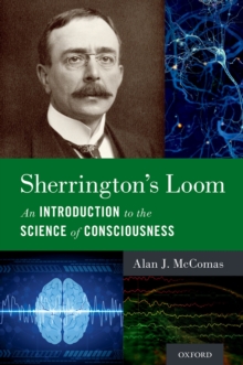 Sherrington's Loom : An Introduction to the Science of Consciousness