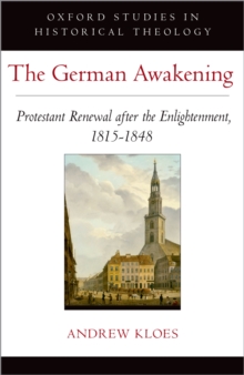 The German Awakening : Protestant Renewal after the Enlightenment, 1815-1848