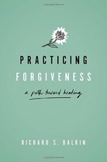 Practicing Forgiveness : A Path Toward Healing