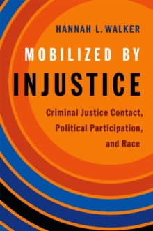 Mobilized by Injustice : Criminal Justice Contact, Political Participation, and Race