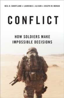 Conflict : How Soldiers Make Impossible Decisions