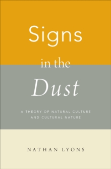 Signs in the Dust : A Theory of Natural Culture and Cultural Nature