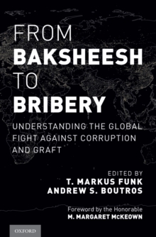 From Baksheesh to Bribery : Understanding the Global Fight Against Corruption and Graft