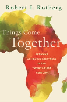 Things Come Together : Africans Achieving Greatness in the Twenty-First Century