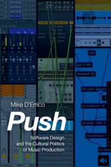 Push : Software Design and the Cultural Politics of Music Production