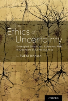 The Ethics of Uncertainty : Entangled Ethical and Epistemic Risks in Disorders of Consciousness