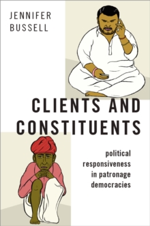 Clients and Constituents : Political Responsiveness in Patronage Democracies