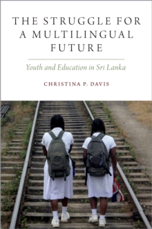 The Struggle for a Multilingual Future : Youth and Education in Sri Lanka