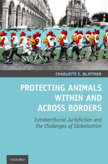 Protecting Animals Within and Across Borders : Extraterritorial Jurisdiction and the Challenges of Globalization