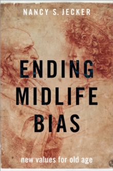 Ending Midlife Bias : New Values for Old Age