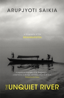 The Unquiet River : A Biography of the Brahmaputra