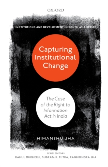 Capturing Institutional Change : The Case of the Right to Information Act in India