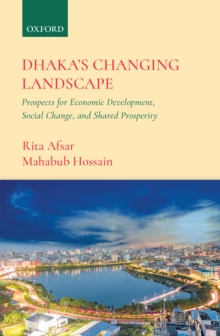 Dhaka's Changing Landscape : Prospects for Economic Development, Social Change, and Shared Prosperity