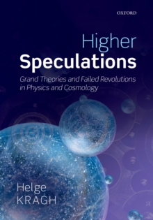 Higher Speculations : Grand Theories and Failed Revolutions in Physics and Cosmology