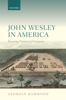 John Wesley in America : Restoring Primitive Christianity