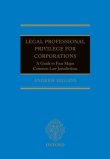 Legal Professional Privilege for Corporations : A Guide to Four Major Common Law Jurisdictions