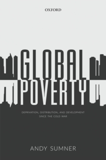 Global Poverty : Deprivation, Distribution, and Development Since the Cold War