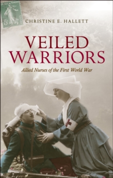 Veiled Warriors : Allied Nurses of the First World War