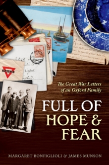 Full of Hope and Fear : The Great War Letters of an Oxford Family