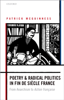 Poetry and Radical Politics in fin de siecle France : From Anarchism to Action francaise