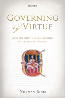 Governing by Virtue : Lord Burghley and the Management of Elizabethan England