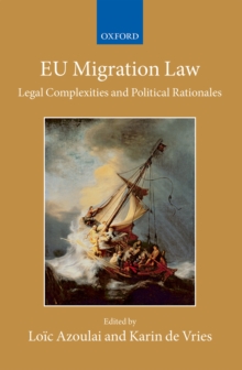 EU Migration Law : Legal Complexities and Political Rationales