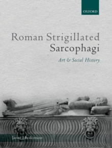 Roman Strigillated Sarcophagi : Art and Social History