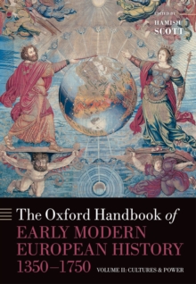 The Oxford Handbook of Early Modern European History, 1350-1750 : Volume II: Cultures and Power