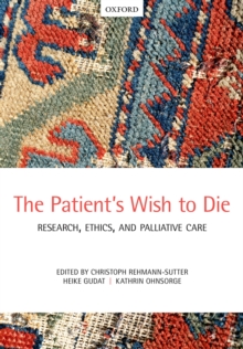 The Patient's Wish to Die : Research, Ethics, and Palliative Care