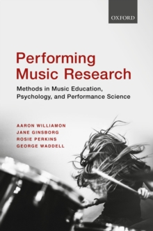 Performing Music Research : Methods in Music Education, Psychology, and Performance Science