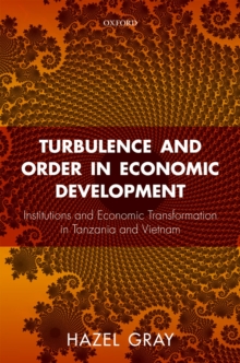 Turbulence and Order in Economic Development : Institutions and Economic Transformation in Tanzania and Vietnam