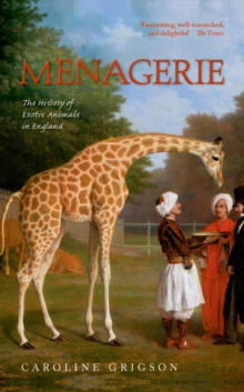 Menagerie : The History of Exotic Animals in England