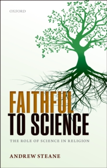 Faithful to Science : The Role of Science in Religion