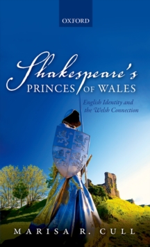 Shakespeare's Princes of Wales : English Identity and the Welsh Connection