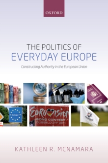 The Politics of Everyday Europe : Constructing Authority in the European Union