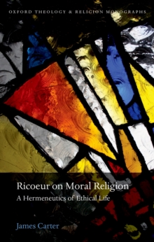 Ricoeur on Moral Religion : A Hermeneutics of Ethical Life