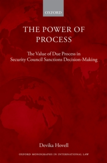 The Power of Process : The Value of Due Process in Security Council Sanctions Decision-Making