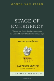 Stage of Emergency : Theater and Public Performance under the Greek Military Dictatorship of 1967-1974