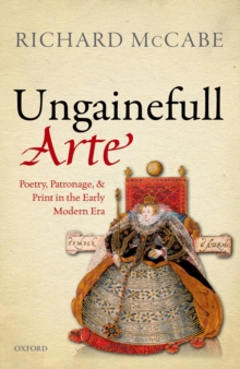 'Ungainefull Arte' : Poetry, Patronage, and Print in the Early Modern Era